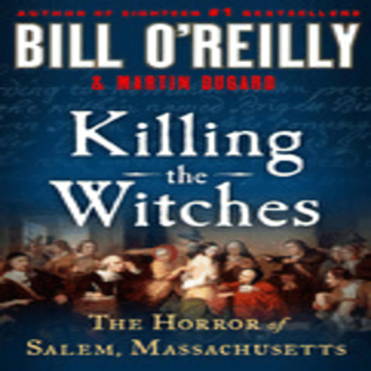 Killing the Witches: The Horror of Salem, Massachusetts (Bill O'Reilly's Killing)