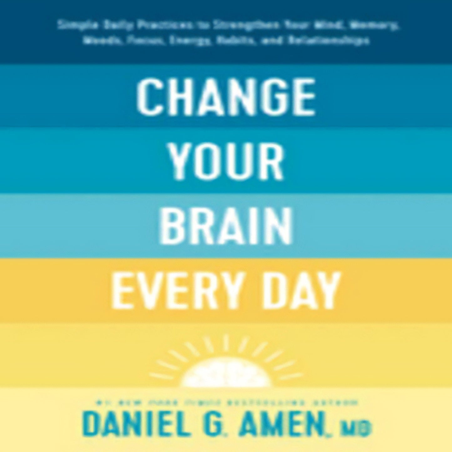 Change Your Brain Every Day: Simple Daily Practices213-031423-149645457XDPGBOOKSTORE.COM. Today's Bestsellers.