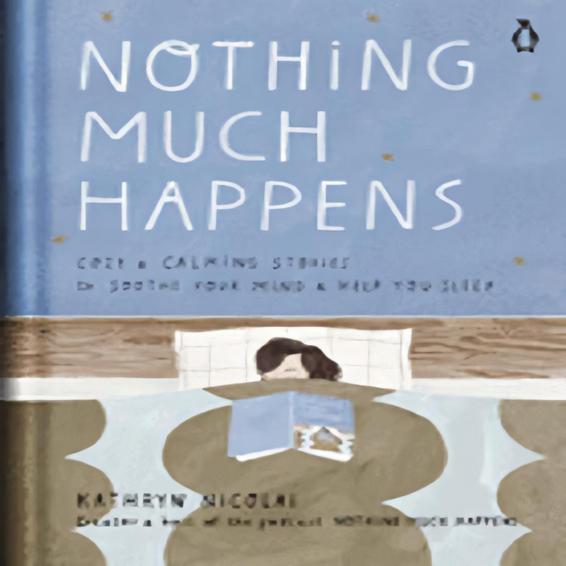 Nothing Much Happens: Cozy and Calming Stories to Soothe Your Mind and Help You Sleep195-030323-0143135910DPGBOOKSTORE.COM. Today's Bestsellers.