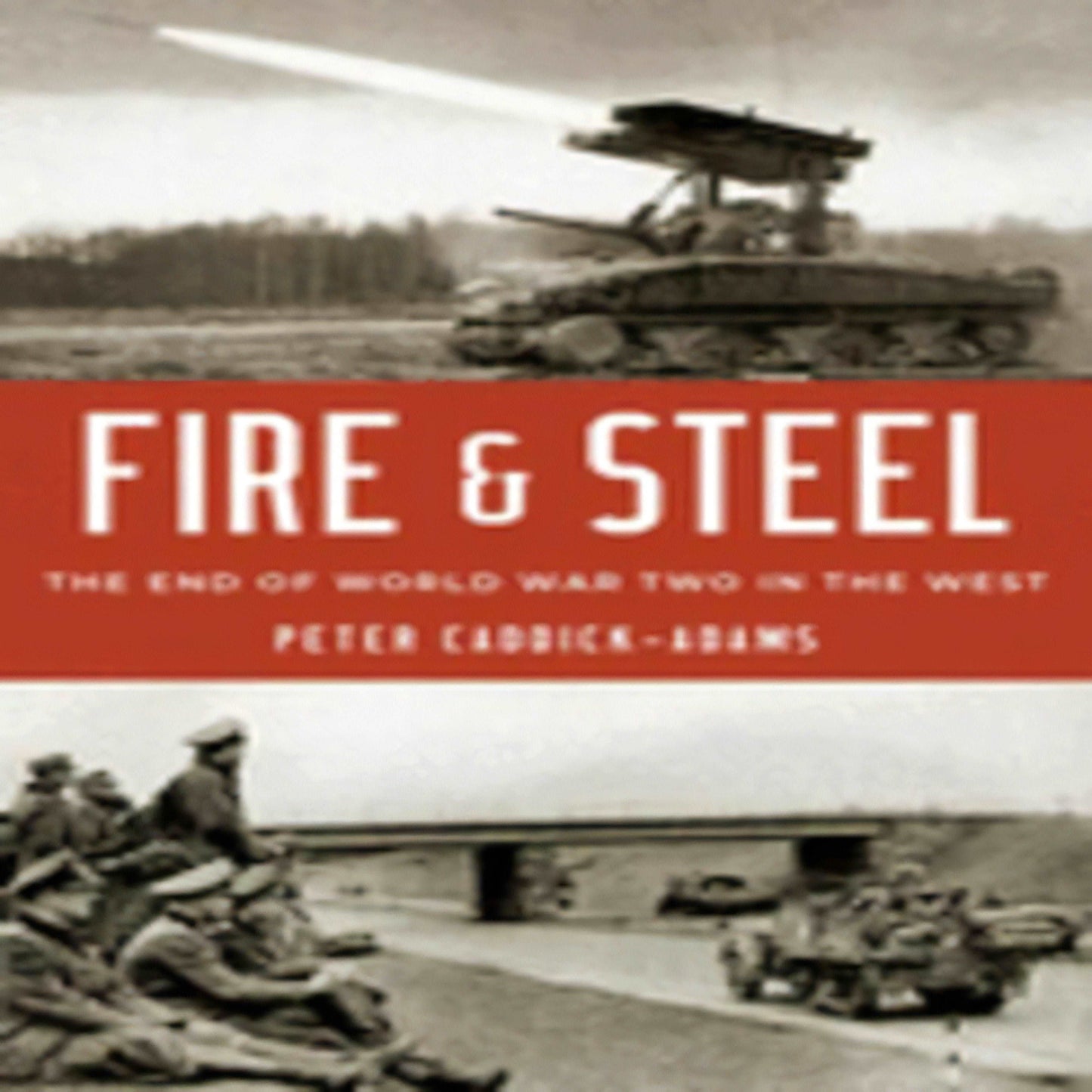 TEXTBOOK Fire and Steel: The End of World War Two in the West (1ST ed.)43-12522-0190601868DPGBOOKSTORE.COM. Today's Bestsellers.