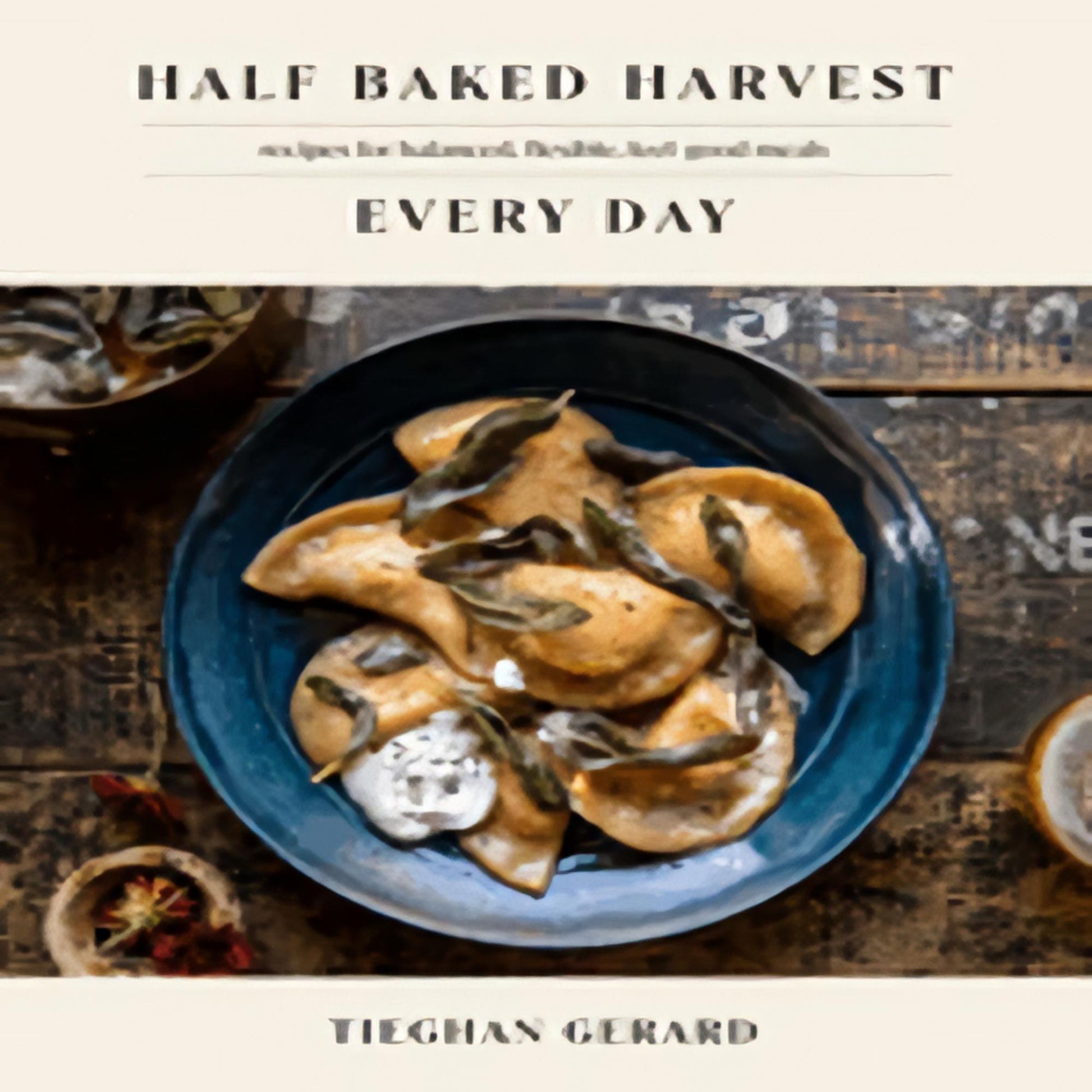 TEXTBOOK Half Baked Harvest Every Day: Recipes for Balanced, Flexible, Feel-Good Meals: A Cookbook106-022123-0593232550DPGBOOKSTORE.COM. Today's Bestsellers.
