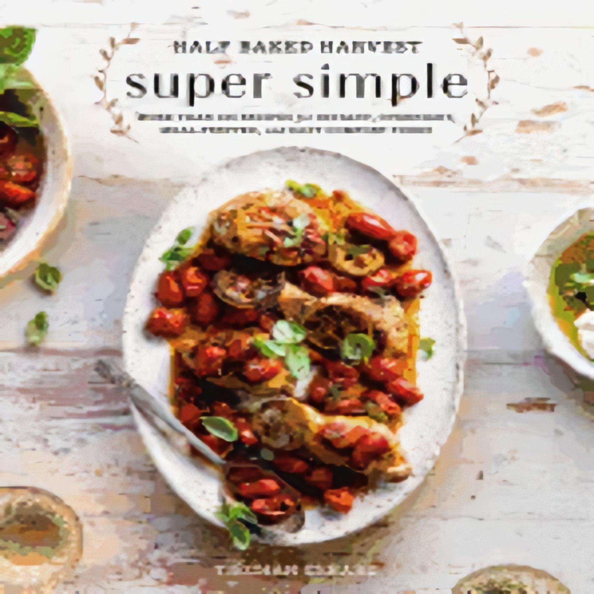 TEXTBOOK Half Baked Harvest Super Simple: More Than 125 Recipes for Instant, Overnight, Meal-Prepped, and Easy Comfort Foods: A Cookbook173-022823-0525577076DPGBOOKSTORE.COM. Today's Bestsellers.