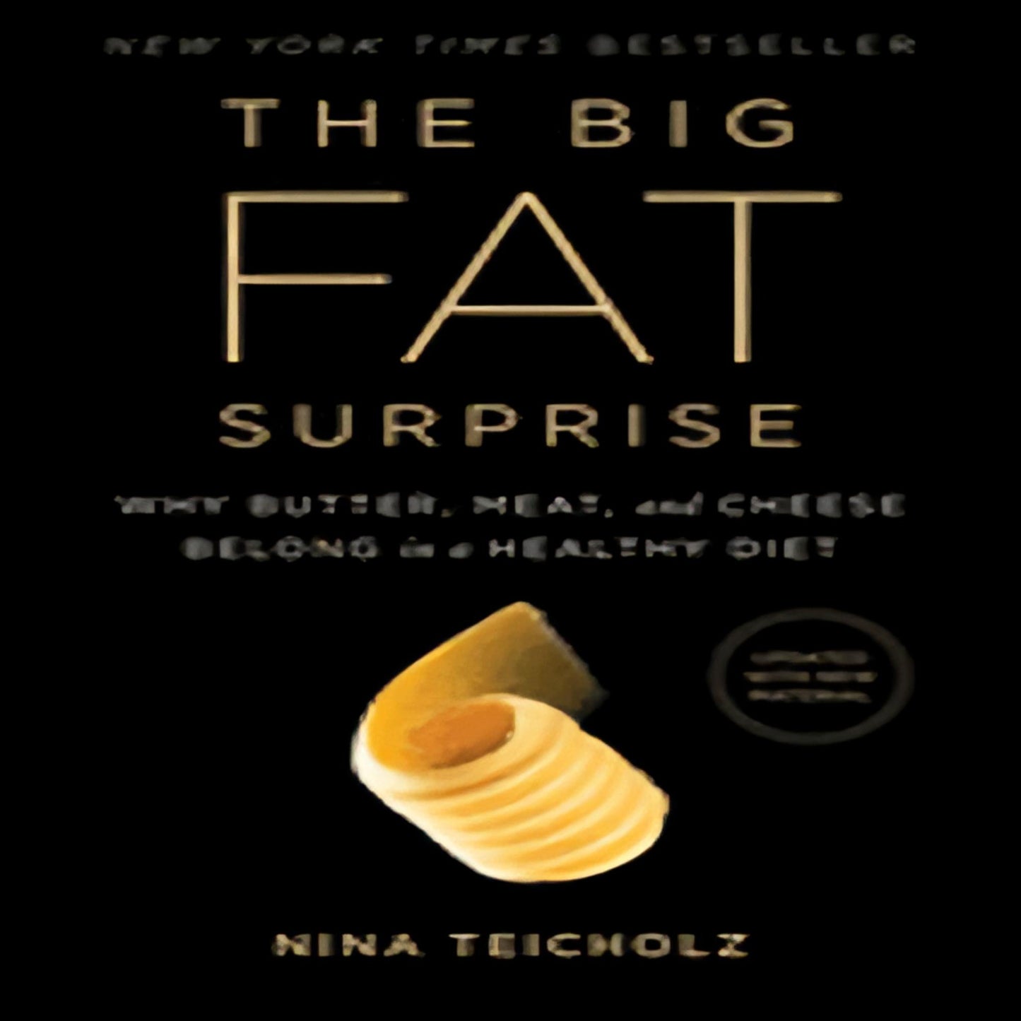 The Big Fat Surprise: Why Butter, Meat and Cheese Belong in a Healthy Diet36-012023-1451624433DPGBOOKSTORE.COM. Today's Bestsellers.