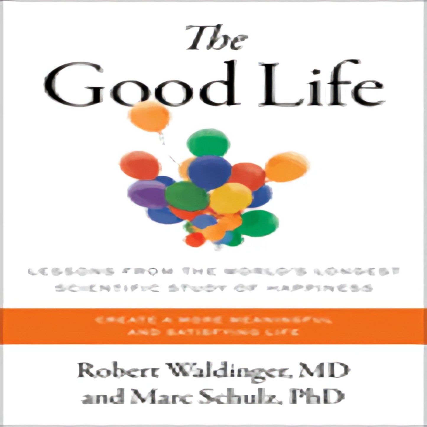 The Good Life: Lessons from the World's Longest Scientific Study of Happiness83-021923-198216669XDPGBOOKSTORE.COM. Today's Bestsellers.