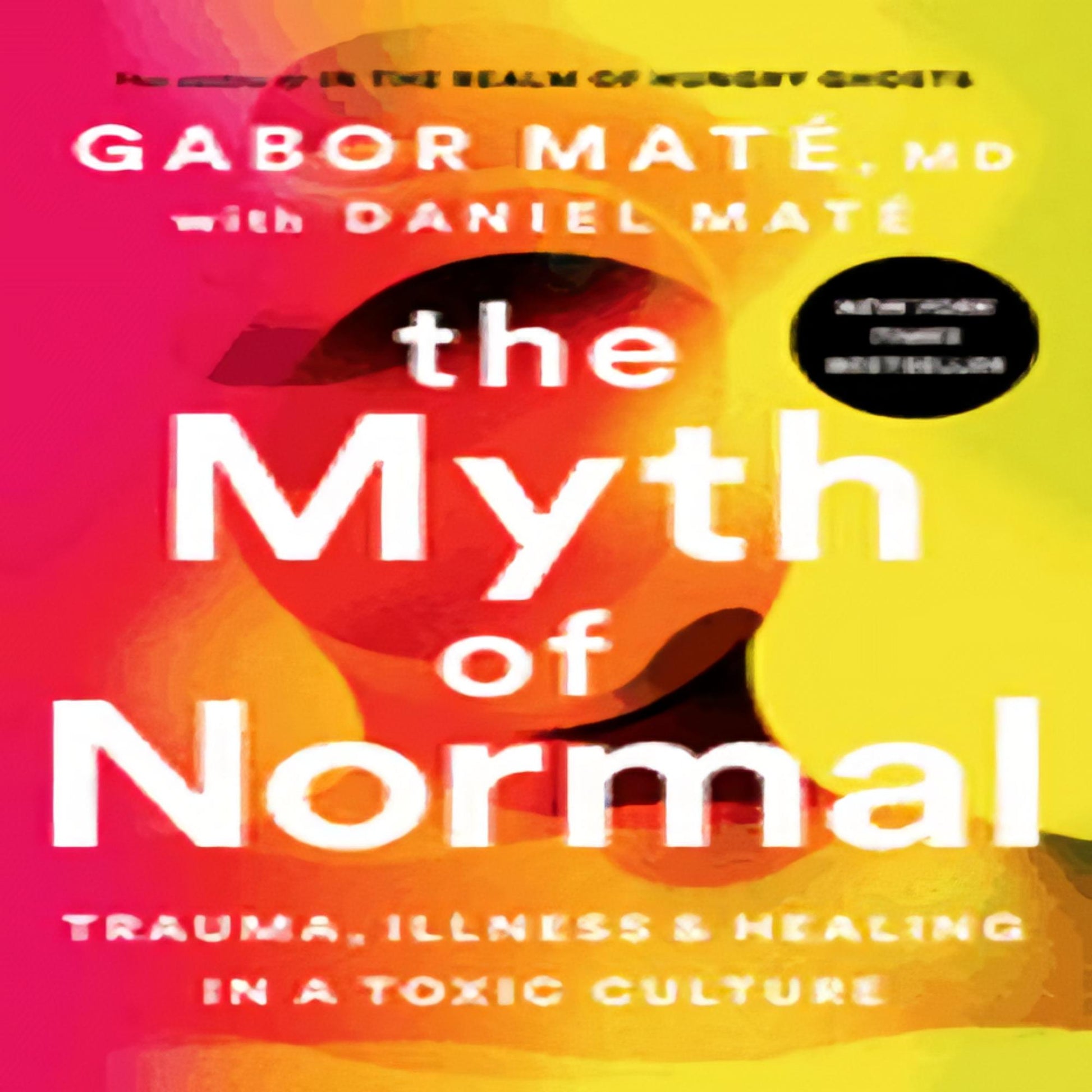 The Myth of Normal: Trauma, Illness, and Healing in a Toxic Culture93-021923-0593083881DPGBOOKSTORE.COM. Today's Bestsellers.