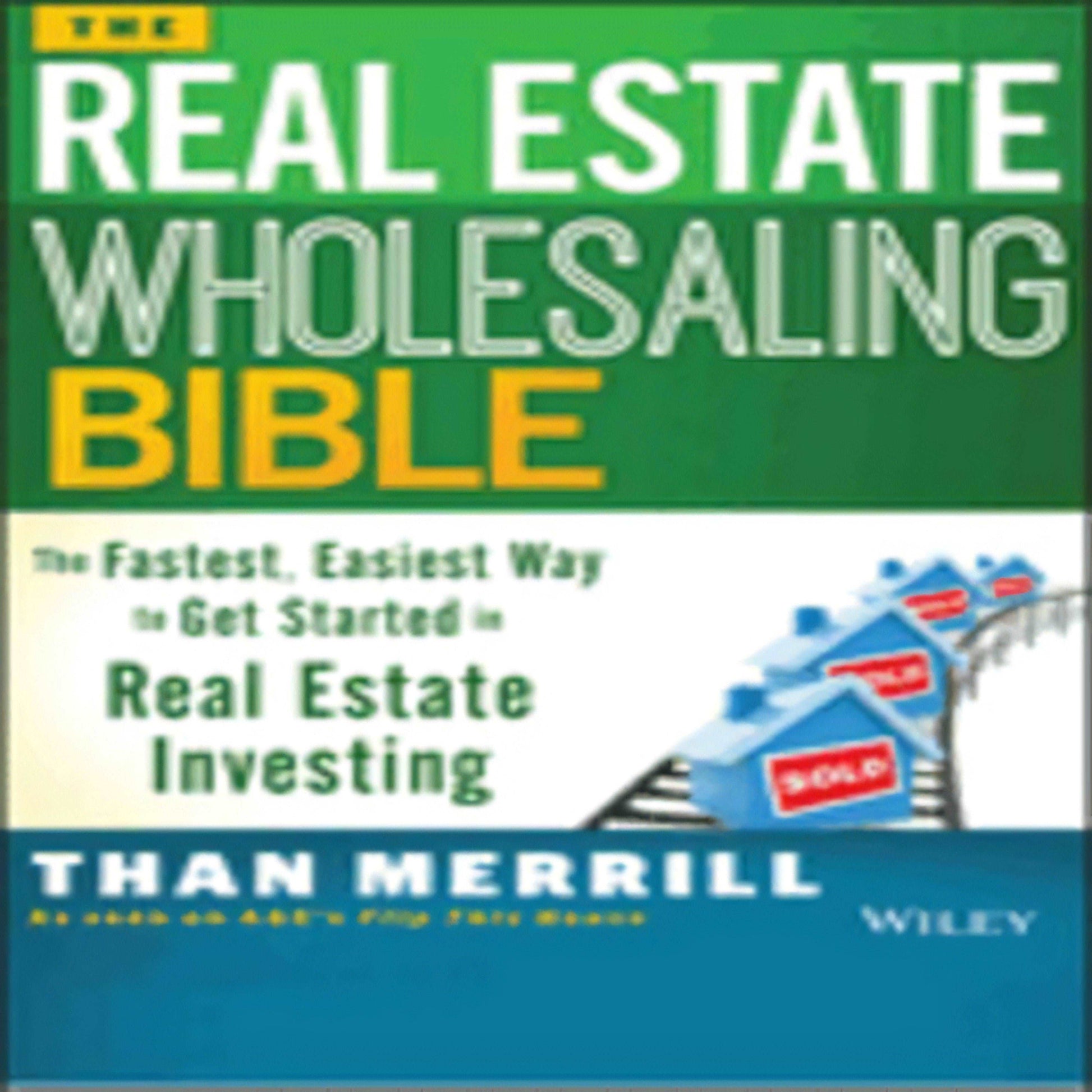 The Real Estate Wholesaling Bible: The Fastest, Easiest Way to Get Started in Real Estate Investing (1ST ed.)80-121222-1118807529DPGBOOKSTORE.COM. Today's Bestsellers.