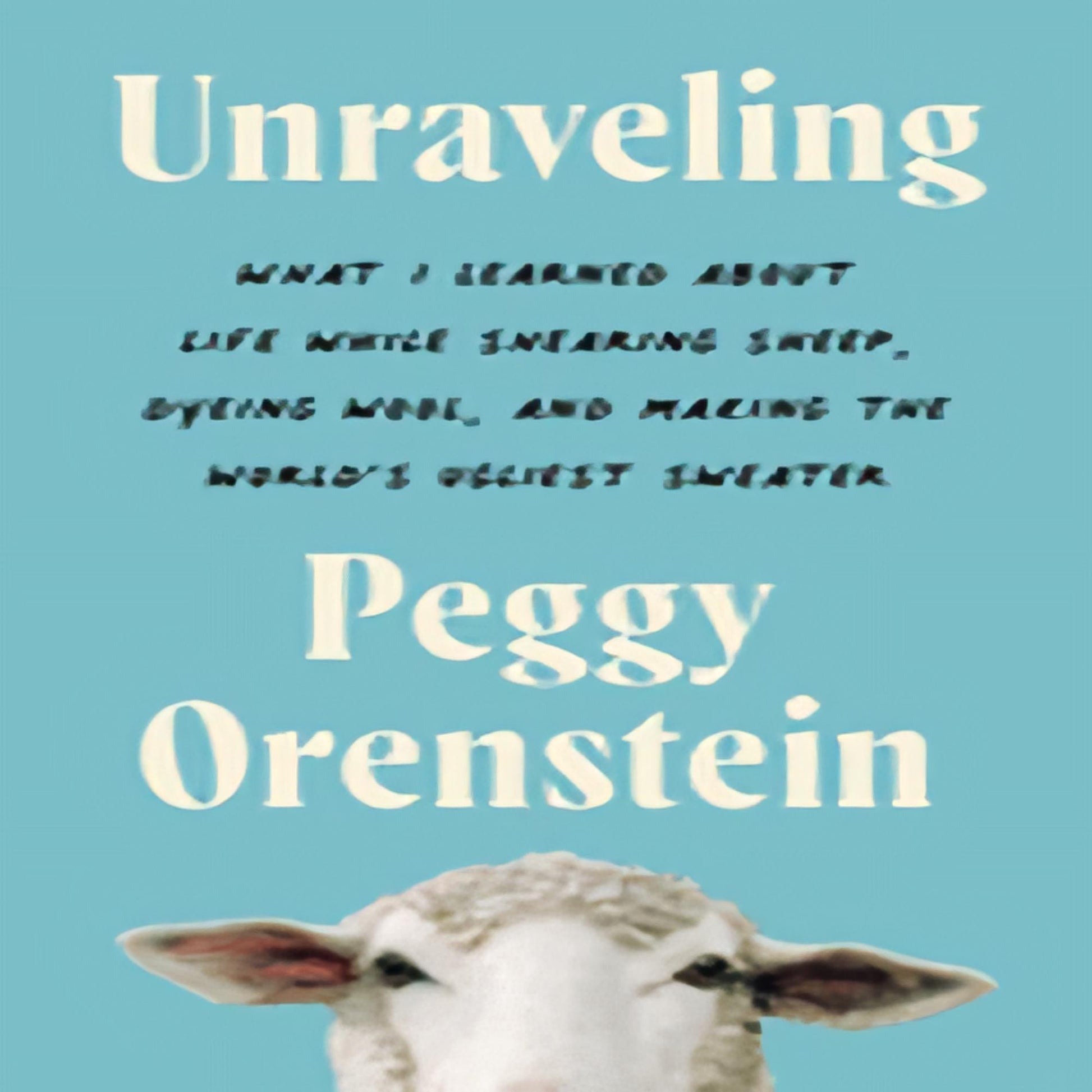 Unraveling: What I Learned about Life While Shearing Sheep, Dyeing Wool, and Making the World's Ugliest Sweater92-021923-0063081725DPGBOOKSTORE.COM. Today's Bestsellers.