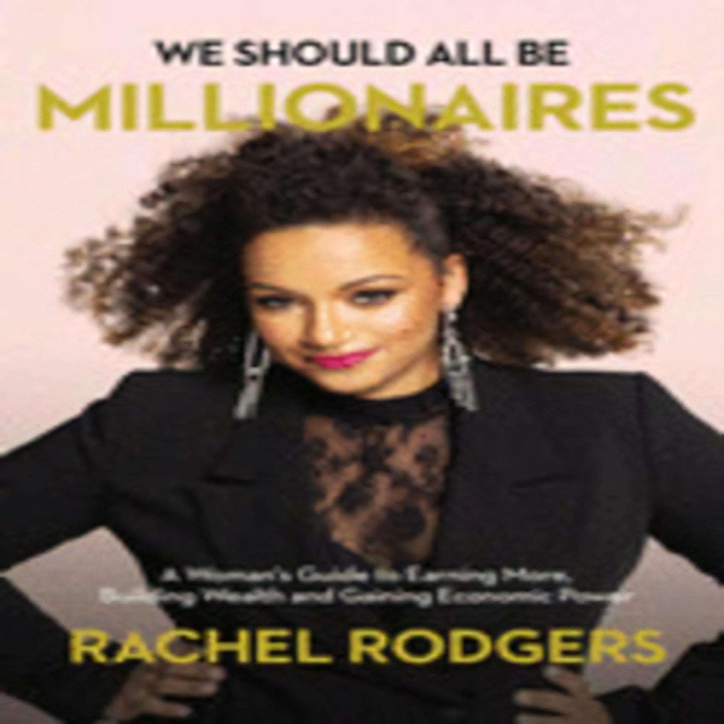 We Should All Be Millionaires: A Woman's Guide to Earning More, Building Wealth, and Gaining Economic Power274-050623-9781400221622DPGBOOKSTORE.COM. Today's Bestsellers.
