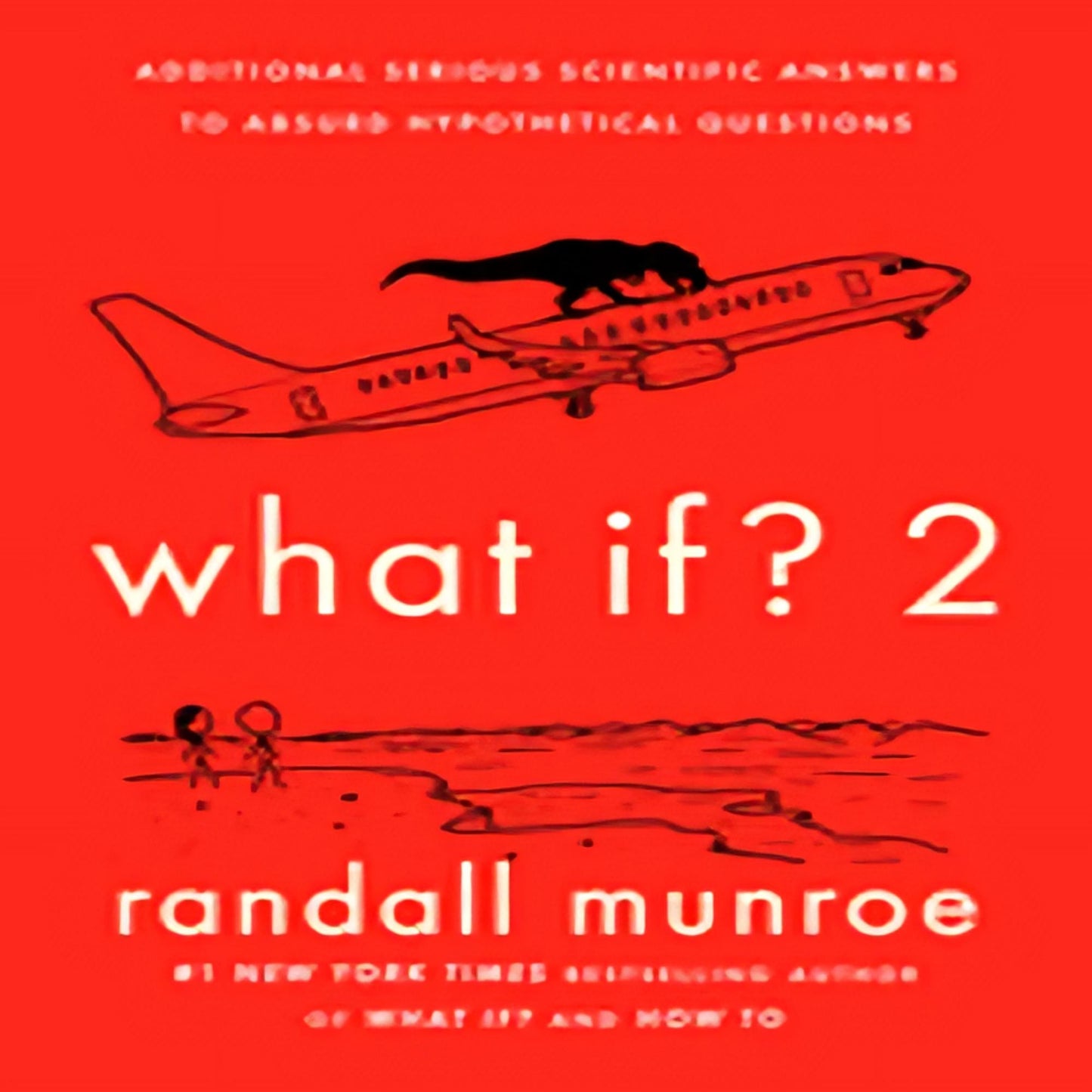 What If? 2: Additional Serious Scientific Answers to Absurd Hypothetical Questions97-021923-0525537112DPGBOOKSTORE.COM. Today's Bestsellers.